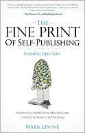 The Fine Print of Self-Publishing: Everything You Need to Know about the Costs, Contracts, and Process of Self-Publishing