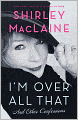 I'm Over All That: And Other Confessions
