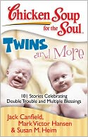 Chicken Soup for the Soul: Twins and More: 101 Stories Celebrating Double Trouble and Multiple Blessings