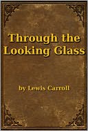 Through the Looking Glass by Lewis Carroll: NOOK Book Cover