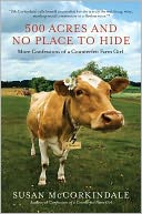 500 Acres and No Place to Hide: More Confessions of a Counterfeit Farm Girl
