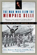 The Man Who Flew the Memphis Belle: Memoir of a WWII Bomber Pilot