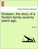 Kirsteen, the Story of a Scotch Family Seventy Years Ago.