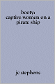 Booty: Captive Women on a Pirate Ship