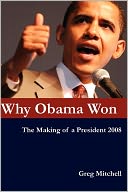 Why Obama Won: The Making of a President 2008