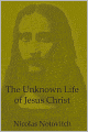 The Unknown Life Of Jesus Christ