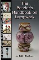 The Beader's Handbook on Lampwork: An Introduction to Working with Art Glass Beads