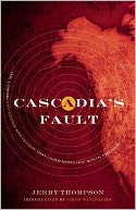 Cascadia's Fault: The Earthquake and Tsunami That Could Devastate North America