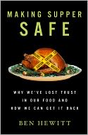 Making Supper Safe: One Man's Quest to Learn the Truth about Food Safety