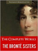 THE COMPLETE WORKS OF THE BRONTE SISTERS (Special Nook Edition) FULL COLOR ILLUSTRATED VERSION: All the Unabridged Works of Anne Bronte, Charlotte Bronte, and Emily Bronte incl. Jane Eyre & Wuthering Heights!) NOOKbook (The Complete Works Collection)