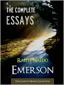 THE COMPLETE ESSAYS OF RALPH WALDO EMERSON (Special Nook Edition) FULL COLOR ILLUSTRATED VERSION: All the Essays Speeches and Addresses of Ralph Waldo Emerson incl. Nature & The American Scholar in One Volume!) NOOKbook (The Complete Works Collection)