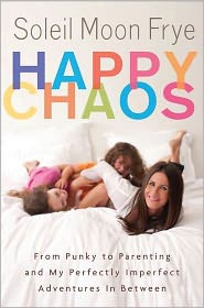 Happy Chaos: From Punky to Parenting and My Perfectly Imperfect Adventures in Between by Soleil Moon Frye: Book Cover