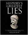 History's Greatest Lies: The Startling Truths Behind World Events Our History Books Got Wrong