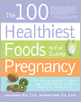 100 Healthiest Foods to Eat During Pregnancy: The Surprising, Unbiased Truth about What to Eat When You Are Expecting