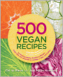 500 Vegan Recipes: An Amazing Variety of Delicious Recipes, from Chilis and Casseroles to Crumbles, Crisps, and Cookies