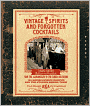 Vintage Spirits and Forgotten Cocktails: From the Alamagoozlum to the Zombie 100 Rediscovered Recipes and the Stories Behind Them