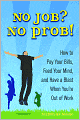 No Job? No Prob!: How to Pay Your Bills, Feed Your Mind, and Have a Blast When You're Out of Work