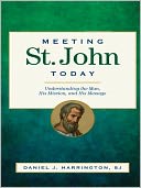 Meeting St. John Today: Understanding the Man, His Mission, and His Message