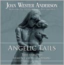 Angelic Tails: True Stories of Heavenly Canine Companions