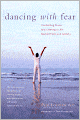 Dancing with Fear: Controlling Stress and Creating a Life Beyond Panic and Anxiety
