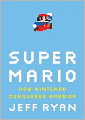 Super Mario: How Nintendo Conquered America