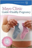 Mayo Clinic Guide to a Healthy Pregnancy