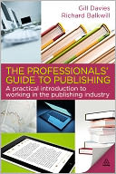 The Professionals' Guide to Publishing: A Practical Introduction to Working in the Publishing Industry
