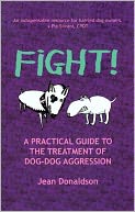 Fight! A Practical Guide to the Treatment of Dog Dog Aggression