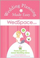 Wedding Planning Made Easy: Featuring DIY and Green Wedding Ideas from WedSpace.com