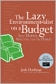 The Lazy Environmentalist on a Budget: Save Money. Save Time. Save the Planet.
