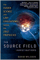The Source Field Investigations: The Hidden Science and Lost Civilizations behind the 2012 Prophecies