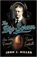 The Big Scrum: How Teddy Roosevelt Saved Football