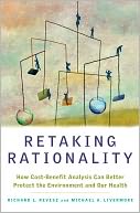Retaking Rationality: How Cost-Benefit Analysis Can Better Protect the Environment and Our Health
