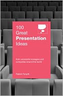 100 Great Presentation Ideas: From Successful Managers and Companies Around the World