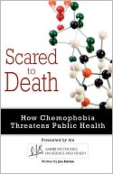 Scared to Death: How Chemophobia Threatens Public Health