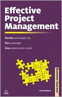 Effective Project Management: Identify and Manage Risks Plan and Budget Keep Projects Under Control