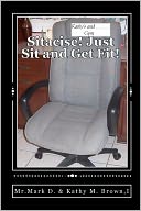 Sitacise Just Sit and Get Fit!: Sit and Get Fit Anywhere You Sit!