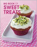 Big Book of Sweet Treats: 130 Sumptuous Recipes for Indulging in All Things Sweet
