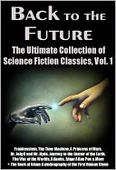 Back to the Future: Vol. 1 Frankenstein, The Time Machine, A Princess of Mars, Dr. Jekyll and Mr. Hyde, Journey to the Center of the Earth, The War of the Worlds, Atlantis, Edgar Allan Poe & More