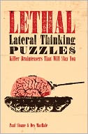 Lethal Lateral Thinking Puzzles: Killer Brainteasers That Will Slay You