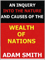 An Inquiry into the Nature and Causes of the Wealth of Nations (Special NOOK Edition)