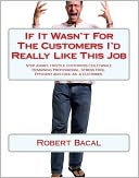 If It Wasn't For The Customers I'd Really LIke This Job: Stop Angry, Hostile Customers COLD While Remaining Professional, Stress Free, Efficient, and Cool As  A Cucumber.