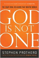 God Is Not One: The Eight Rival Religions That Run the World--and Why Their Differences Matter