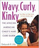 Wavy, Curly, Kinky: The African American Child's Hair Care Guide