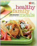 American Heart Association Healthy Family Meals: 150 Recipes Everyone Will Love