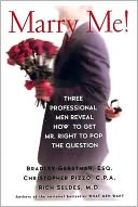 Marry Me!: Three Professional Men Reveal How to Get Mr. Right to Pop the Question