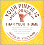 Your Pinkie Is More Powerful Than Your Thumb: And 333 Other Surprising Facts That Will Make You Wealthier, Healthier and Smarter Than Everyone Else