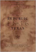 The Constitution And Laws Of The Republic Of Texas, To Which Is Added The State Constitution Of 1845