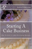 Starting A Cake Business: How to Start A Cake Decorating Business