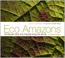 Eco Amazons: 20 Women Who Are Transforming the World